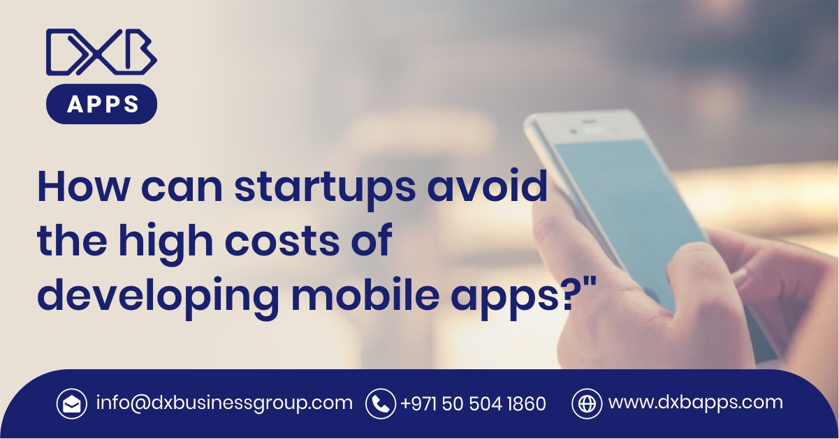 How can startups avoid the high costs of developing mobile apps?